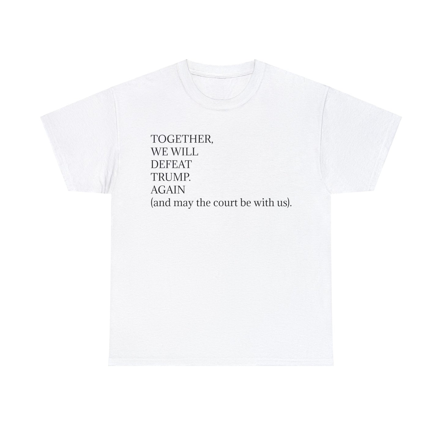 "Together, we will defeat Donald Trump. Again (and may the court be with us)." Unisex Heavy Cotton Tee