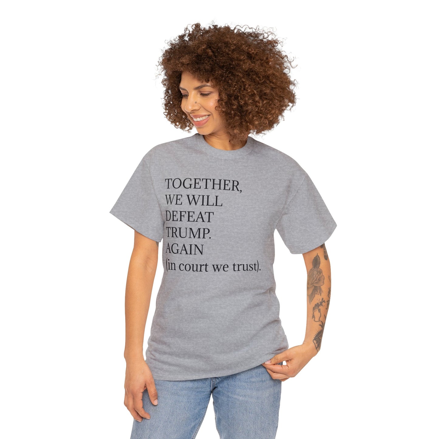 "Together, we will defeat Donald Trump. Again (in courts we trust)." Unisex Heavy Cotton Tee