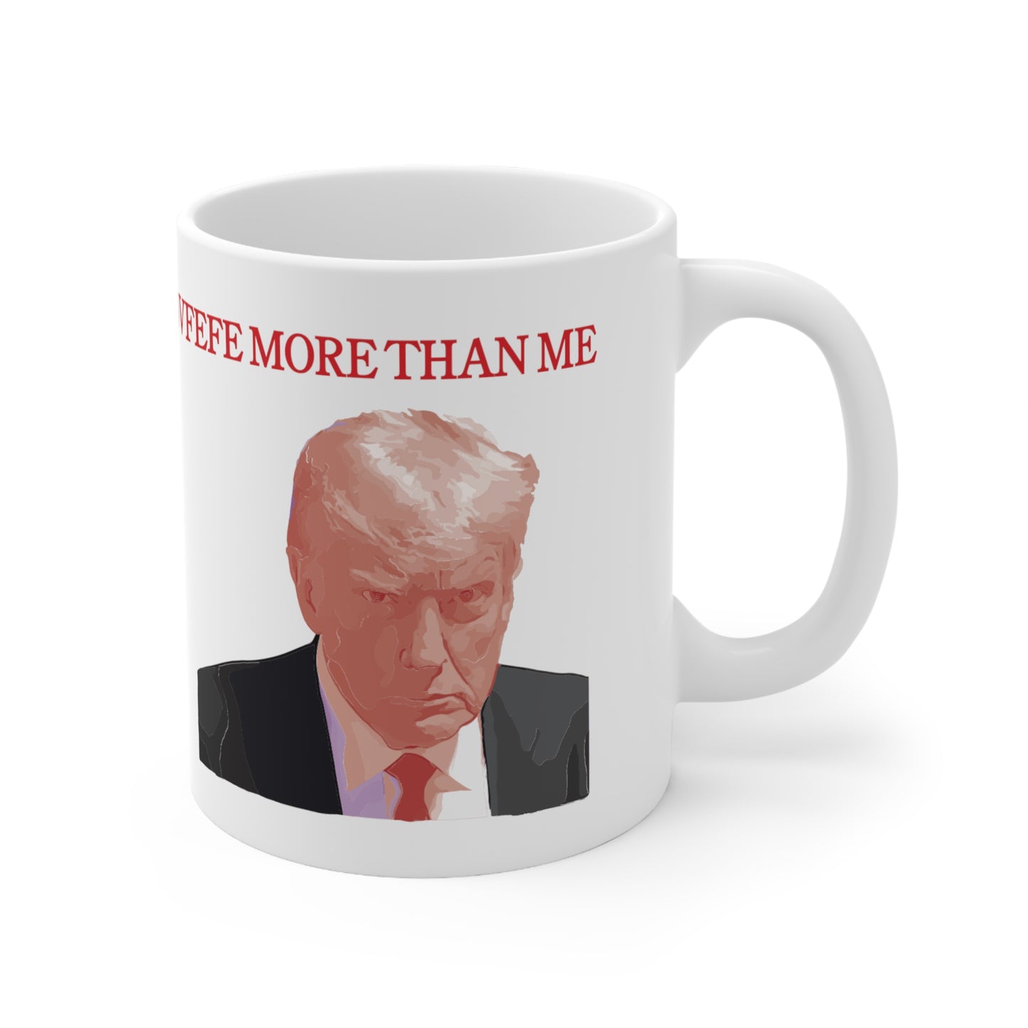 "Nobody Appreciates Covfefe More than Me" Ceramic Mug 11oz