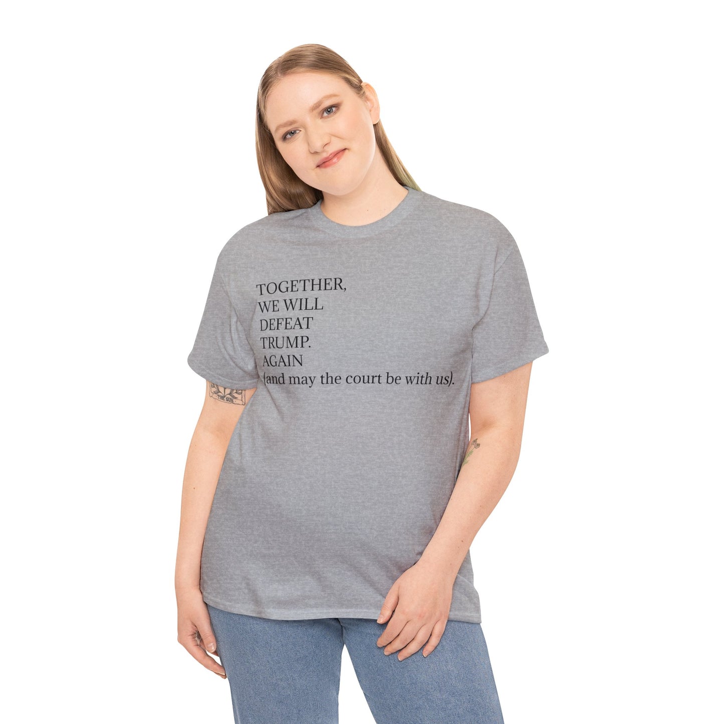 "Together, we will defeat Donald Trump. Again (and may the court be with us)." Unisex Heavy Cotton Tee