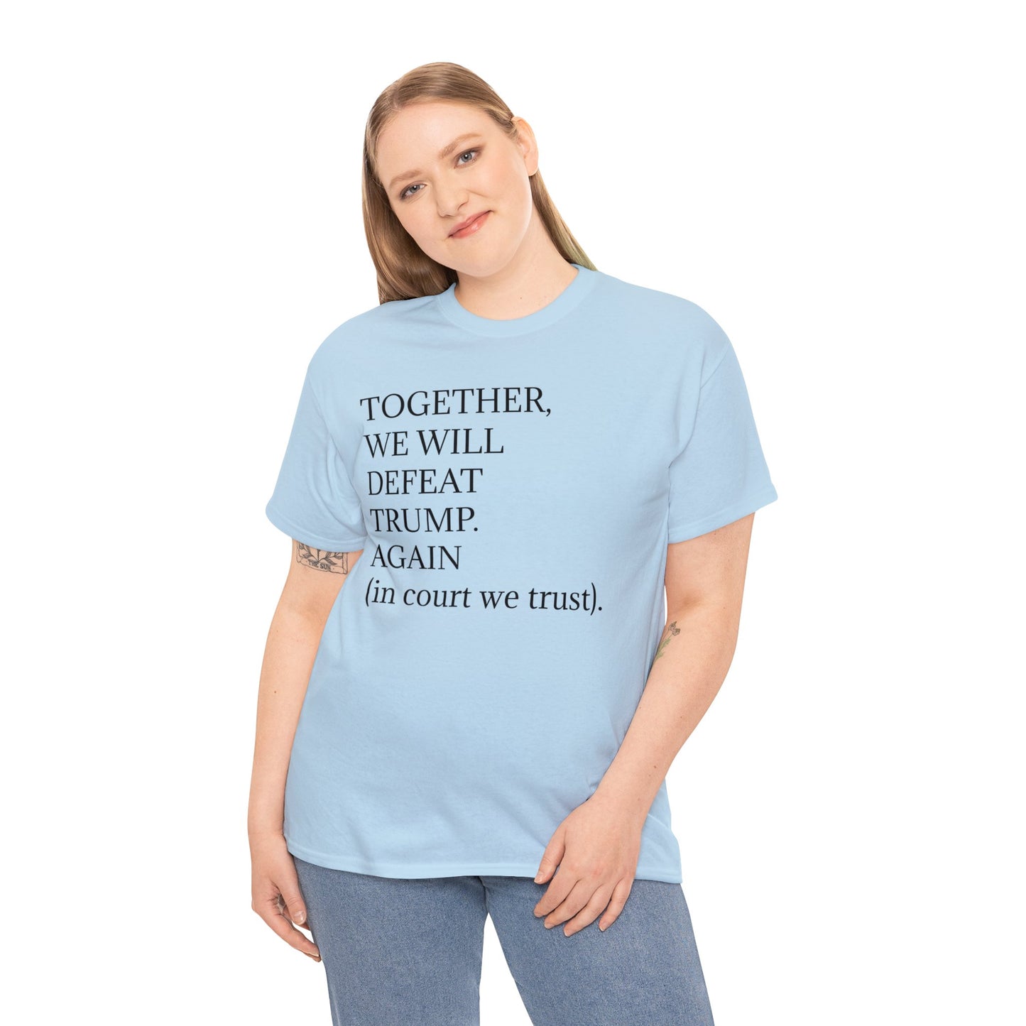 "Together, we will defeat Donald Trump. Again (in courts we trust)." Unisex Heavy Cotton Tee