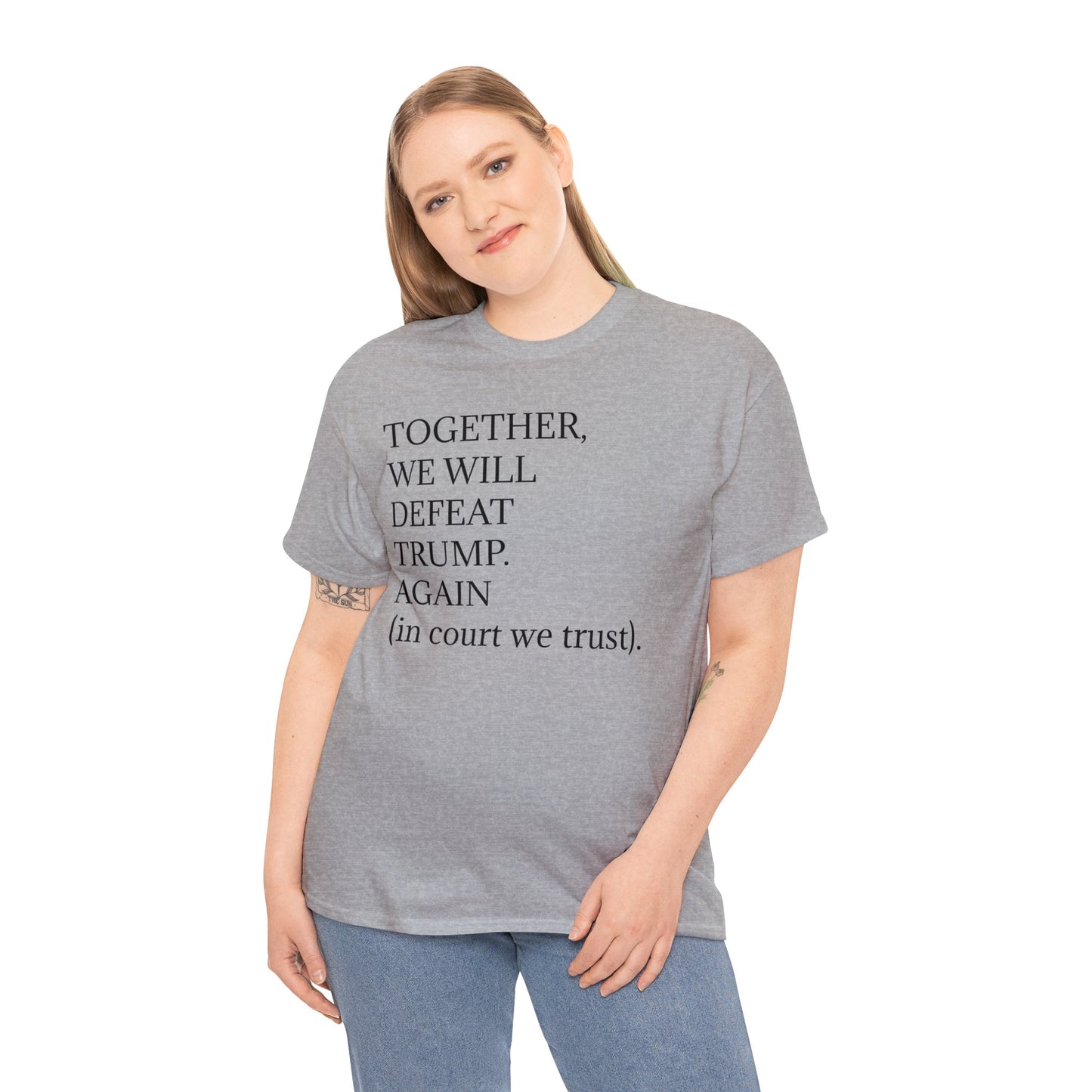 "Together, we will defeat Donald Trump. Again (in courts we trust)." Unisex Heavy Cotton Tee