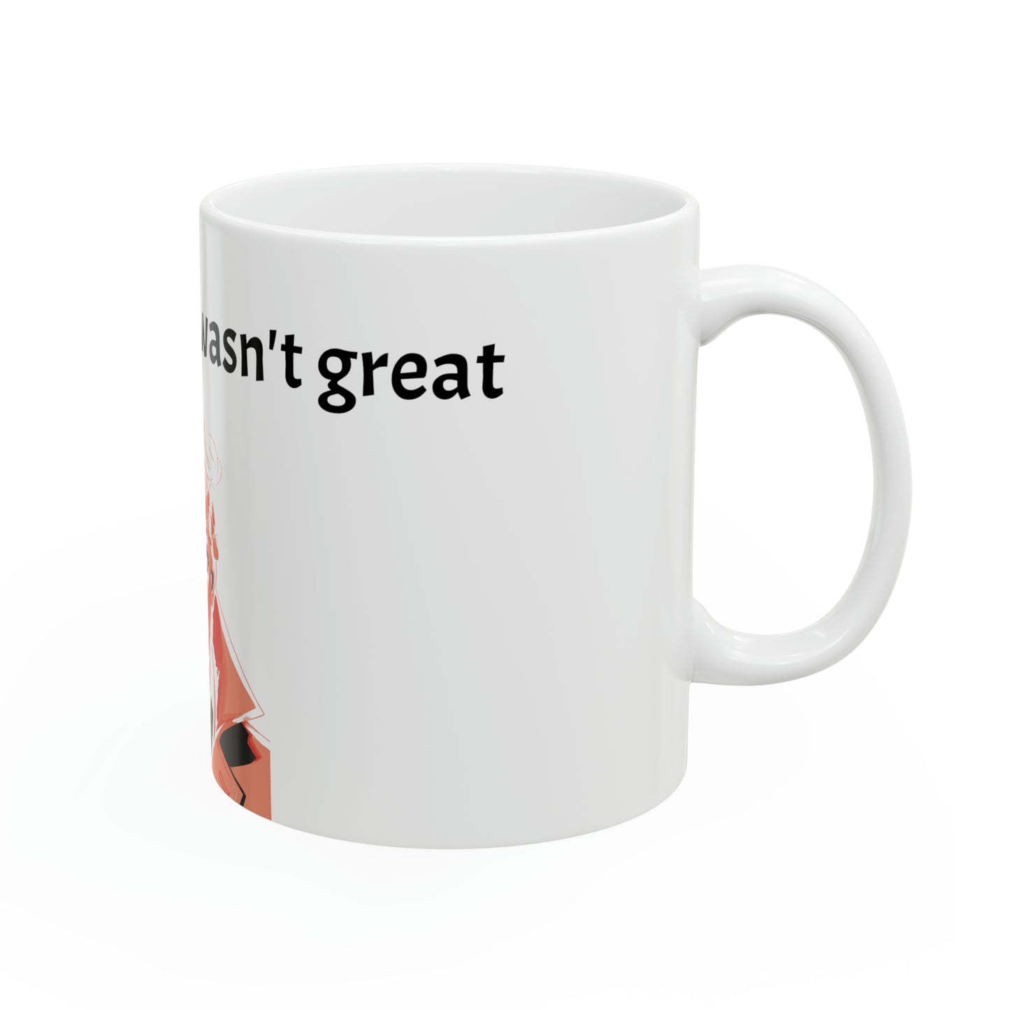 "The Coffee here wasn't great" Ceramic Mug, 11oz