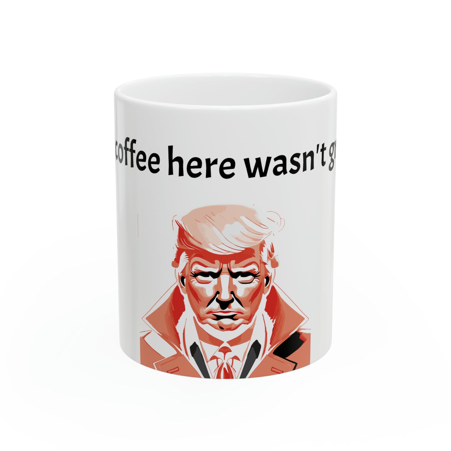 "The Coffee here wasn't great" Ceramic Mug, 11oz