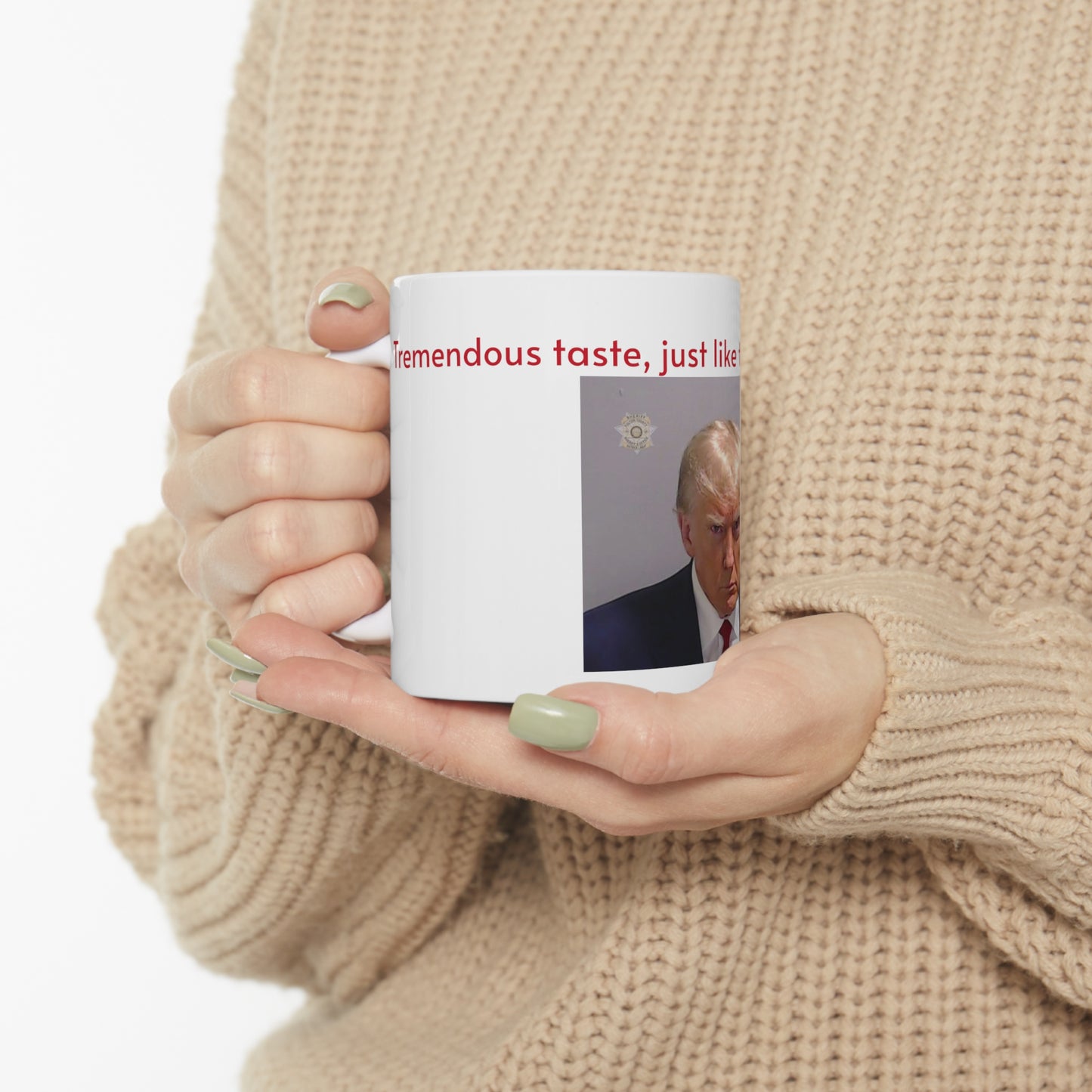 “Trump - Tremendous taste, just like the deals I've made” Ceramic Mug 11oz